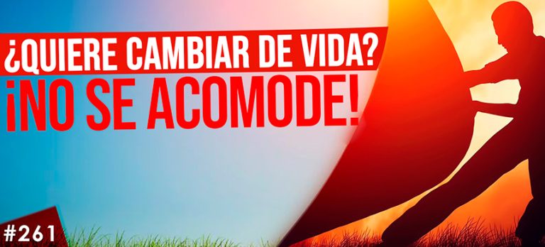 ¿Quiere cambiar de vida? ¡NO SE ACOMODE!