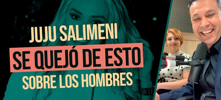 JUJU SALIMENI SE QUEJÓ DE ESTO sobre los hombres (lecciones para ellos y para las mujeres)
