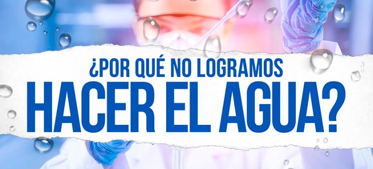 ¿Por qué no logramos hacer el agua?