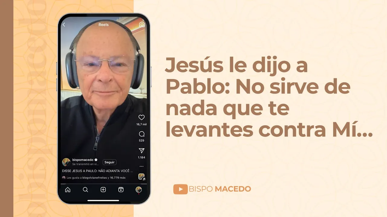 Jesús le dijo a Pablo: No sirve de nada que te levantes contra Mí…