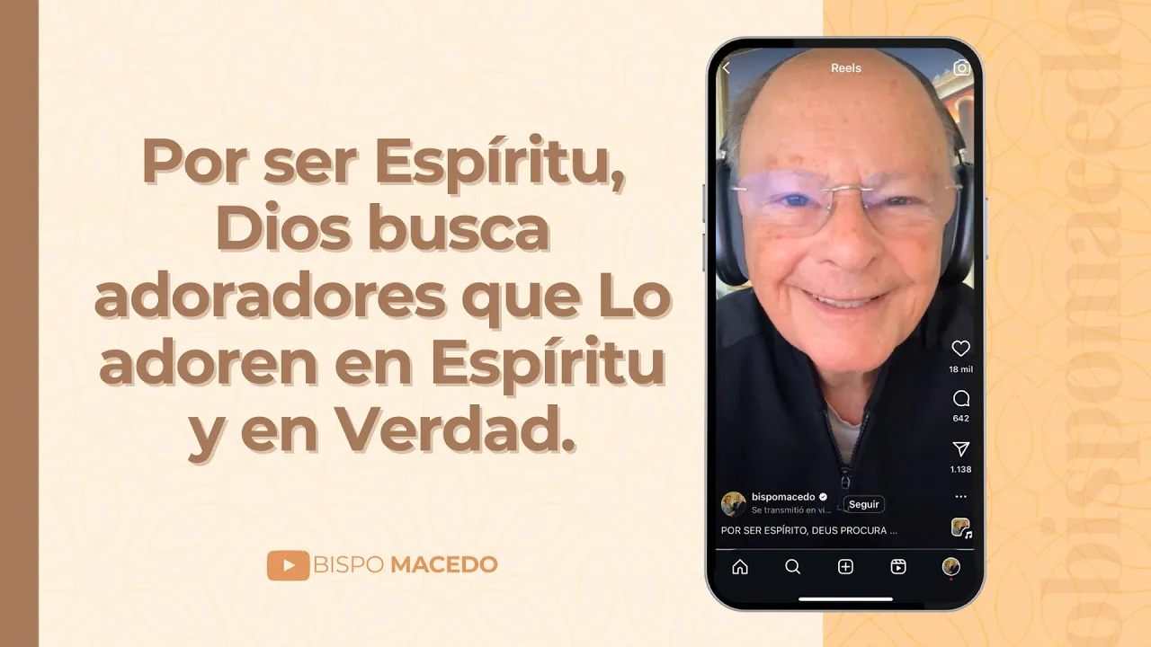 Por ser Espíritu, Dios busca adoradores que Lo adoren en Espíritu y en Verdad
