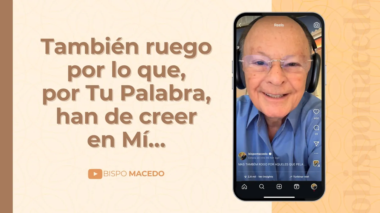 También ruego por lo que, por Tu Palabra, han de creer en Mí…