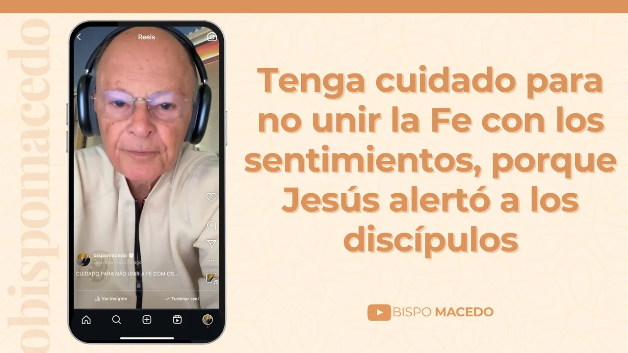 Tenga cuidado para no unir la Fe con los sentimientos, porque Jesús alertó a los discípulos
